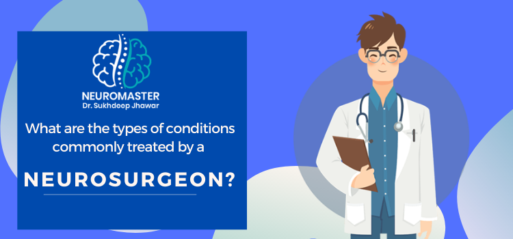 What are the types of conditions commonly treated by a neurosurgeon