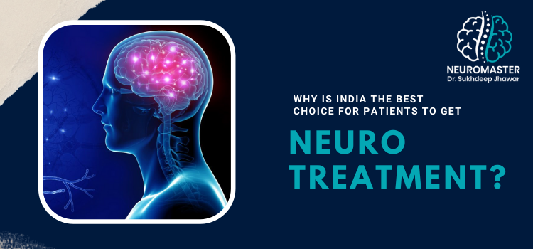 Why is India the best choice for patients to get neuro treatment