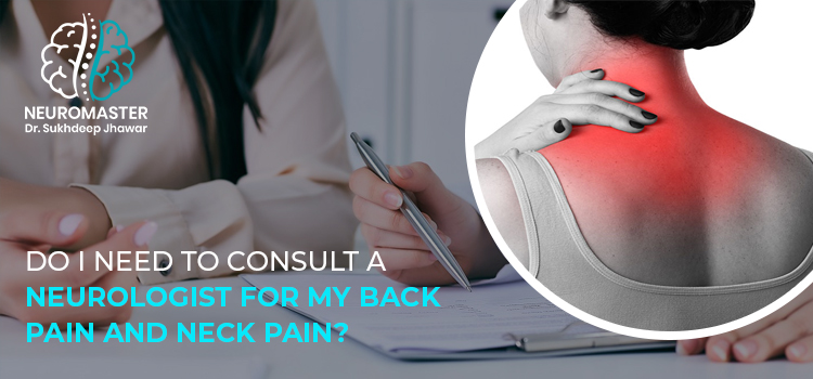 Do-I-need-to-consult-a-neurologist-for-my-back-pain-and-neck-pain