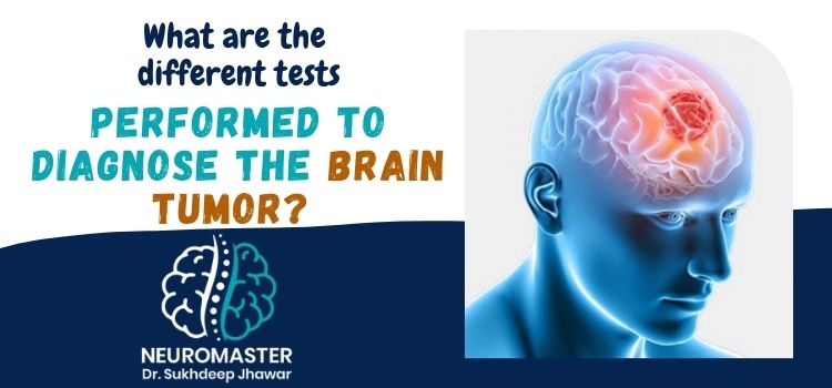 What are the diifferent tests performed to diagnose the brain tumor