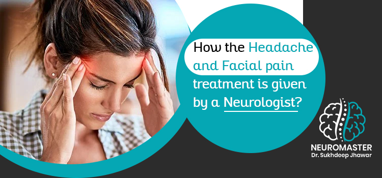 How-the-headache-and-facial-pain-treatment-is-given-by-a-neurologist