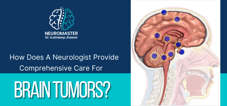 ow does a neurologist provide comprehensive care for brain tumors
