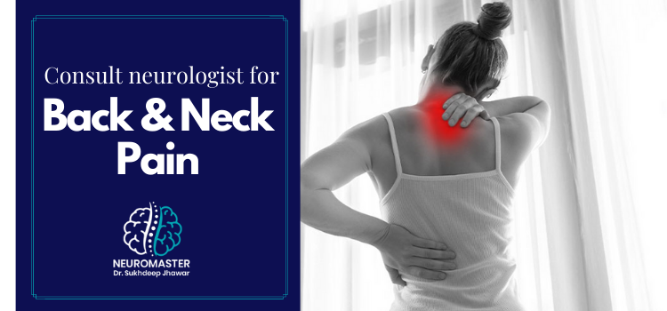 5 reasons to consult a neurologist for back and neck pain instead of a surgeon