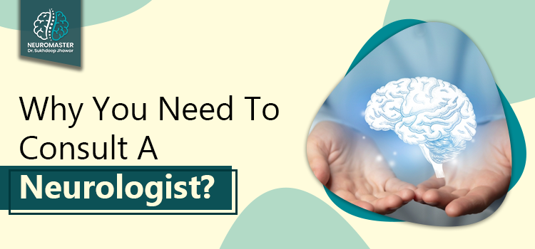 Don’t Neglect The Signs That Points Towards Consulting A Neurologist