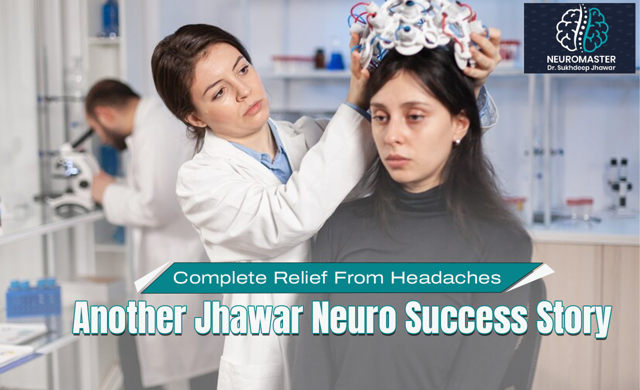 Complete Relief From Headaches: Another Jhawar Neuro Success Story