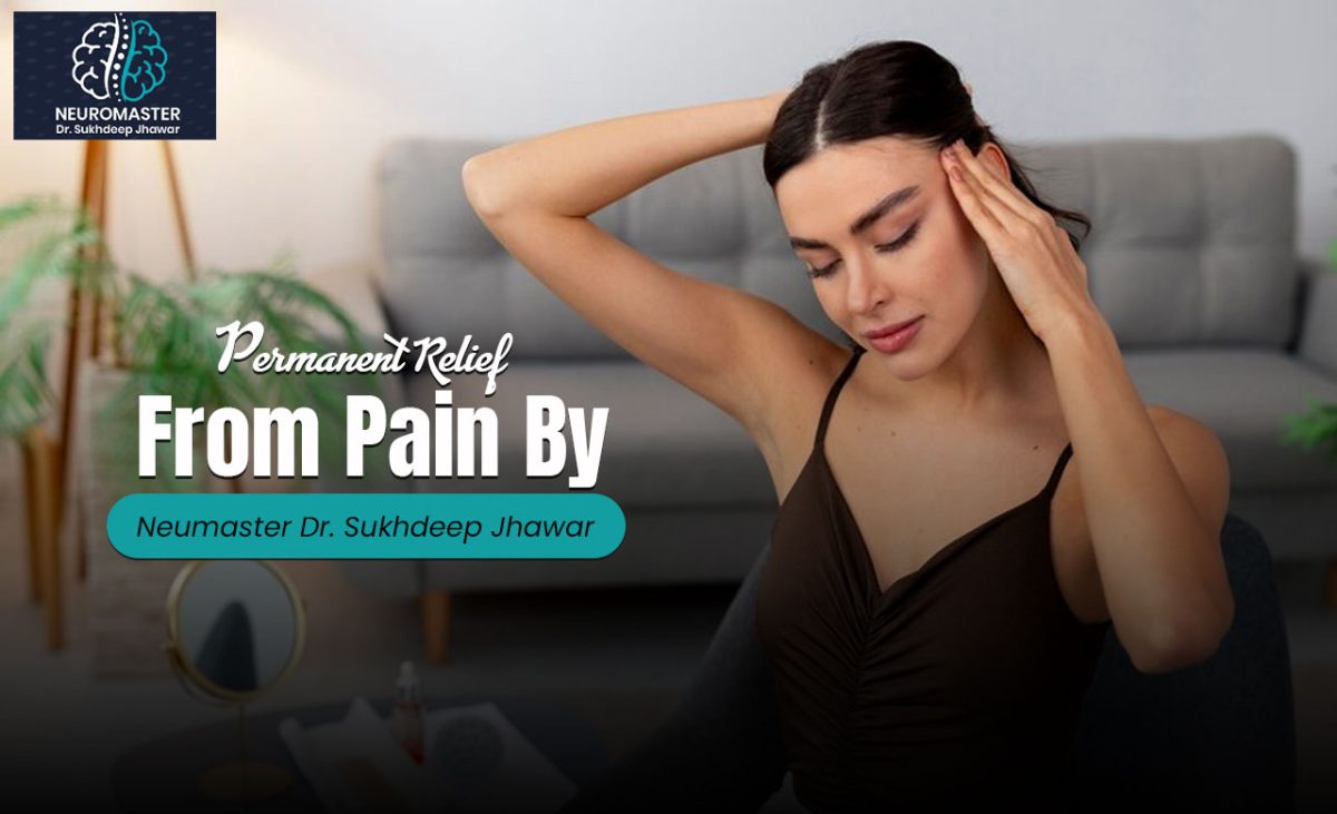 Permanent Relief From Pain By Neumaster Dr. Sukhdeep Jhawar